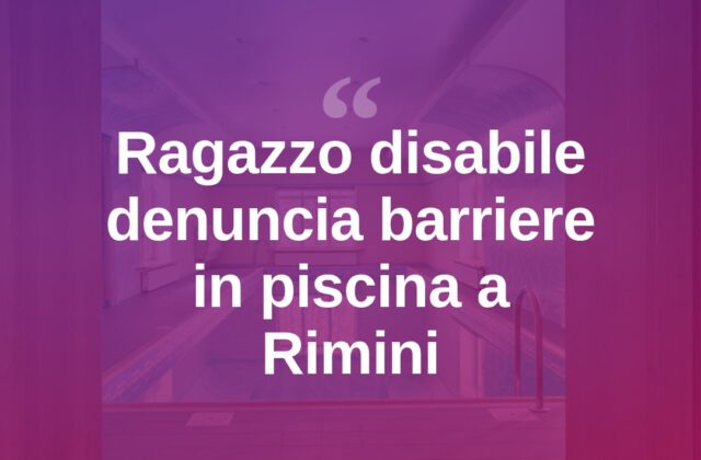 Piscina a Rimini, ragazzo disabile segnala barriere architettoniche