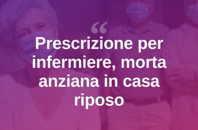 Anziana morta in casa di riposo, prescrizione per l’infermiere