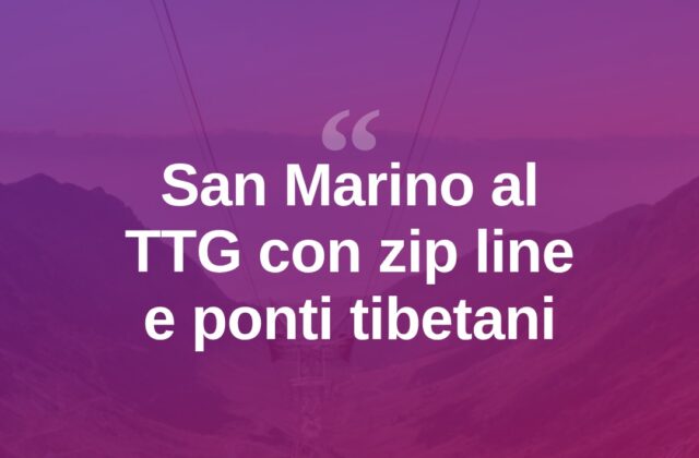 San Marino al TTG con ponti tibetani e zip line