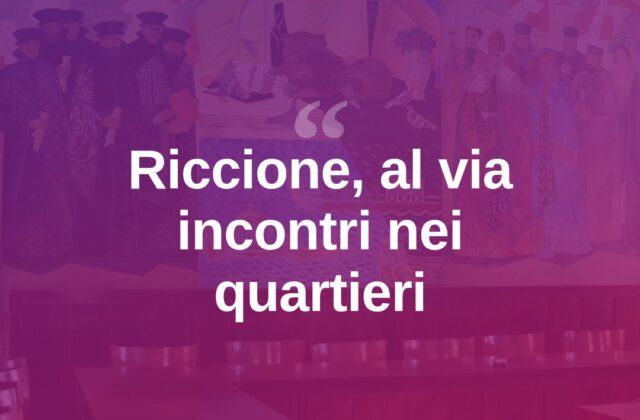 Riccione, al via gli incontri pubblici nei quartieri