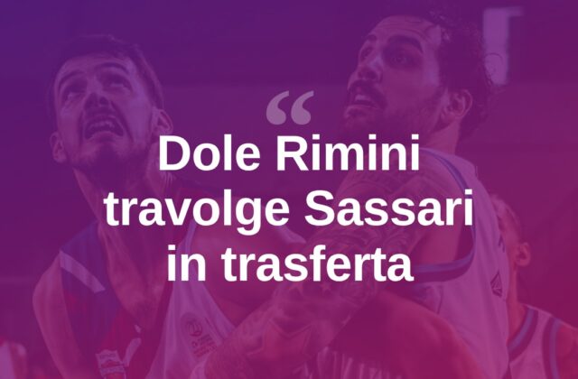 Rimini domina Sassari, Dinamo surclassata per 40 minuti