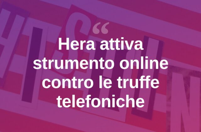 Truffe telefoniche, Hera lancia strumento online anti-raggiro