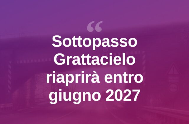 Sottopasso del Grattacielo, riapertura fissata entro giugno 2027