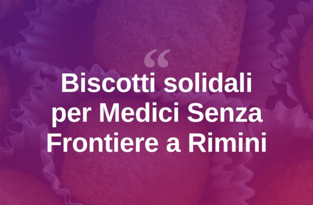 Rimini, biscotti solidali per sostenere Medici Senza Frontiere