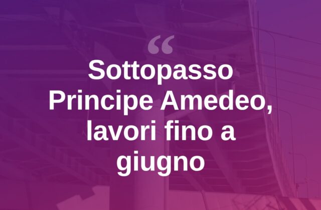 Sottopasso di viale Principe Amedeo, lavori fino a fine giugno
