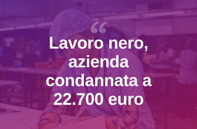 Lavoro nero e orari falsati, società condannata a 22.700 euro