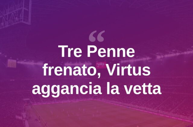 Il Tre Penne si ferma, la Virtus aggancia la vetta
