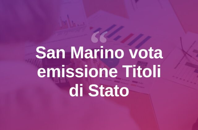 San Marino, il Consiglio vota l’emissione di Titoli di Stato fino a 500 milioni