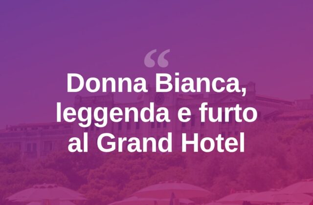 Giovanni Terzi al Grand Hotel: la storia di Donna Bianca e il ladro