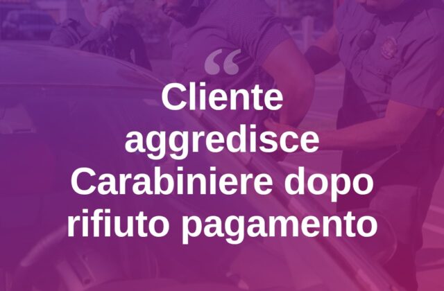 Rifiuta di pagare al bar e aggredisce un Carabiniere: arrestato