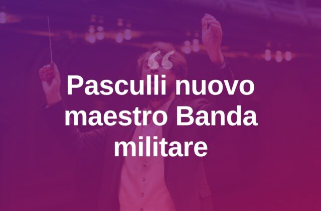Pasculli nuovo maestro direttore della Banda militare