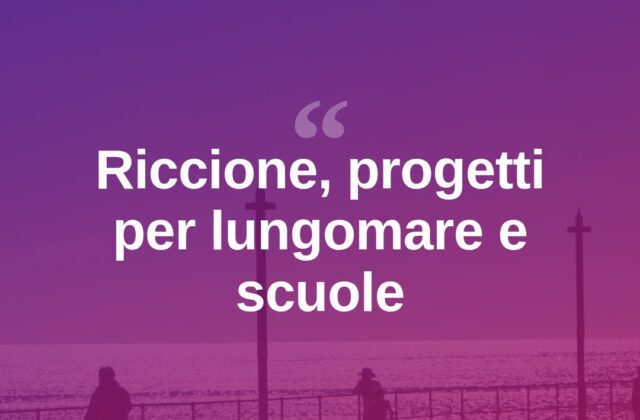 Riccione, nuovi progetti per Lungomare del Sole, Abissinia e Villa Alta