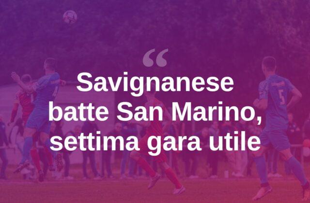 Savignanese inarrestabile: battuto il San Marino, è settima gara utile