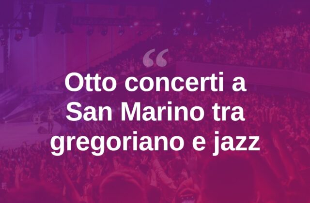 San Marino, rassegna di otto concerti dal gregoriano al jazz