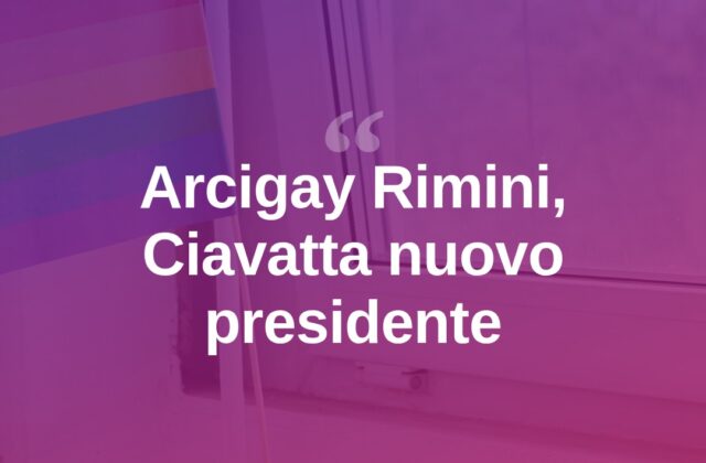 Arcigay Rimini, Ciavatta nuovo presidente dopo 11 anni di Tonti