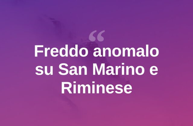 Crollo delle temperature: freddo anomalo su San Marino e Riminese