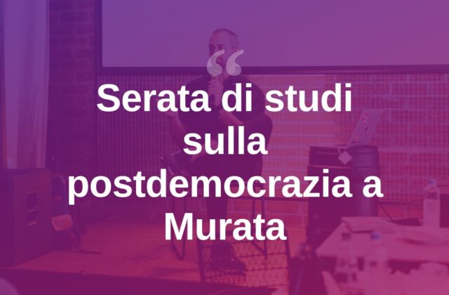 A Murata una serata di studi su postdemocrazia con RETE