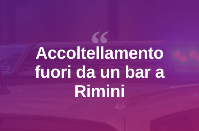 Accoltellato fuori da un bar a Rimini, caccia alle due aggressore
